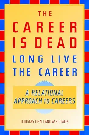 the career is dead long live the career a relational approach to careers 1st edition douglas t hall