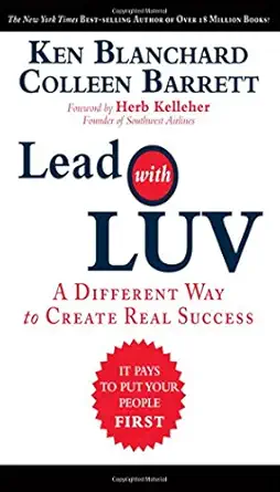 lead with luv a different way to create real success 1st edition kenneth h blanchard ,colleen barrett