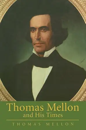 thomas mellon and his times 1st edition thomas mellon ,mary louise briscoe ,david mccullough ,paul mellon