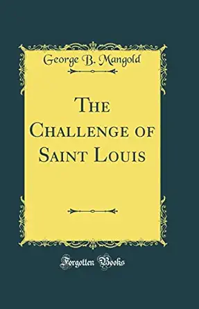 the challenge of saint louis 1st edition george b mangold 0484682784, 978-0484682787