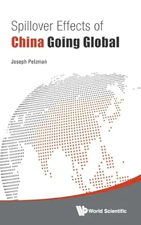 spillover effects of china going global 1st edition joseph pelzman 9814603341, 978-9814603348