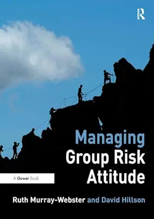managing group risk attitude 1st edition ruth murray webster ,david hillson 0566087871, 978-0566087875