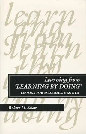learning from learning by doing lessons for economic growth 1st edition robert m solow 0804728402,