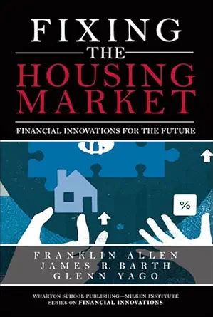 fixing the housing market financial innovations for the future 1st edition franklin allen ,james r barth