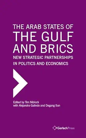 the arab states of the gulf and brics new strategic partnerships in geopolitcs and economics 1st edition tim