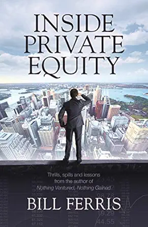 inside private equity thrills spills and lessons 1st edition bill ferris 1743315988, 978-1743315989