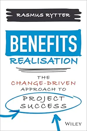 benefits realisation the change driven approach to project success 1st edition rasmus rytter 1119859786,