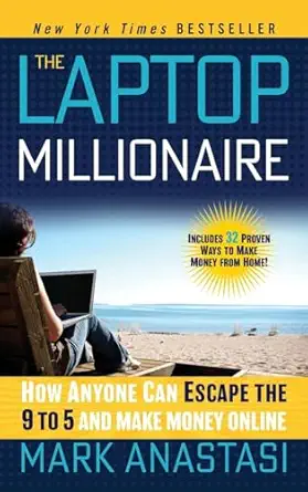 the laptop millionaire how anyone can escape the 9 to 5 and make money online 1st edition mark anastasi