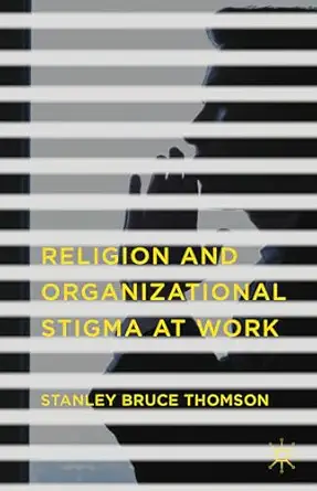 religion and organizational stigma at work 1st edition stanley bruce thomson 1137514558, 978-1137514554