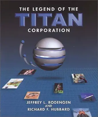 the legend of the titan corporation 1st edition jeffrey l rodengen ,richard f hubbard 0945903901,