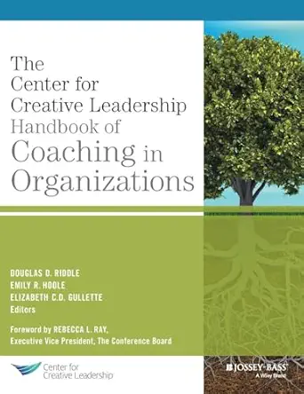 the center for creative leadership handbook of coaching in organizations 1st edition douglas riddle ,emily r