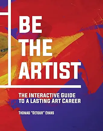 be the artist the interactive guide to a lasting art career 1st edition thomas evans 1682752488,