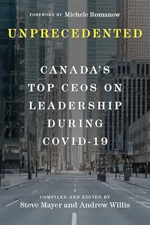 unprecedented canadas top ceos on leadership during covid 19 1st edition steve mayer ,andrew willis ,michele