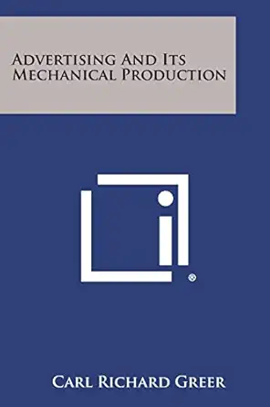 advertising and its mechanical production 1st edition carl richard greer 125876492x, 978-1258764920