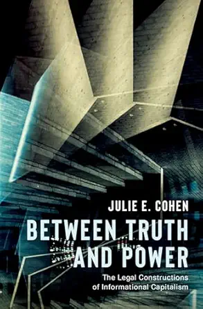 between truth and power the legal constructions of informational capitalism 1st edition julie e cohen