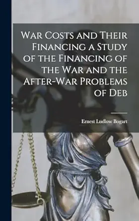 war costs and their financing a study of the financing of the war and the after war problems of deb 1st