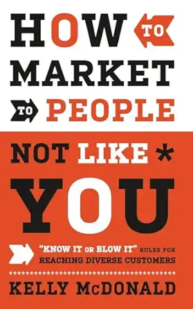 how to market to people not like you know it or blow it rules for reaching diverse customers 1st edition