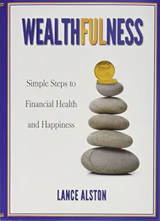 wealthfulness simple steps to financial health and happiness 1st edition lance alston 1612548695,