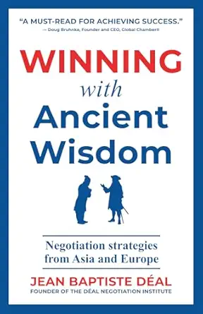 winning with ancient wisdom negotiation strategies from asia and europe 1st edition jean baptiste deal ,hugh