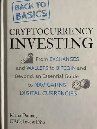 back to basics cryptocurrency investing 1st edition kiana danial 1119551331, 978-1119551331
