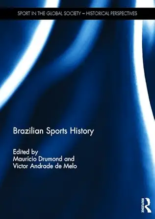brazilian sports history 1st edition mauricio drumond ,victor andrade de melo 1138672203, 978-1138672208
