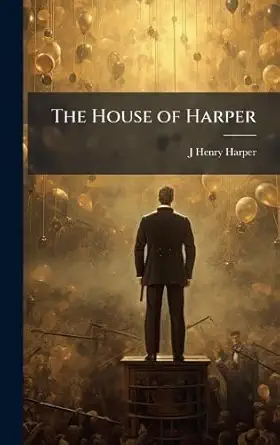 the house of harper 1st edition j henry harper 1023873192, 978-1023873192