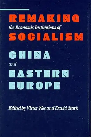 remaking the economic institutions of socialism china and eastern europe 1st edition victor nee ,david stark