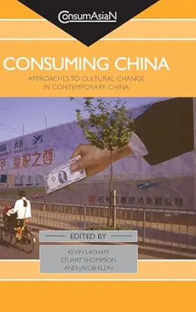 consuming china approaches to cultural change in contemporary china 1st edition kevin latham ,stuart thompson