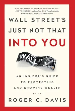 wall streets just not that into you an insiders guide to protecting and growing wealth 1st edition roger