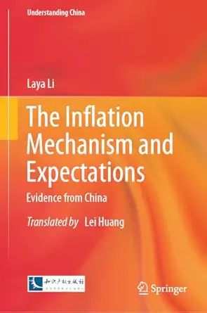 the inflation mechanism and expectations evidence from china 1st edition laya li ,lei huang 9819725690,