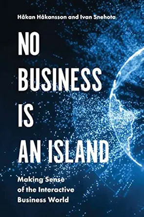 no business is an island making sense of the interactive business world 1st edition ivan snehota ,hakan