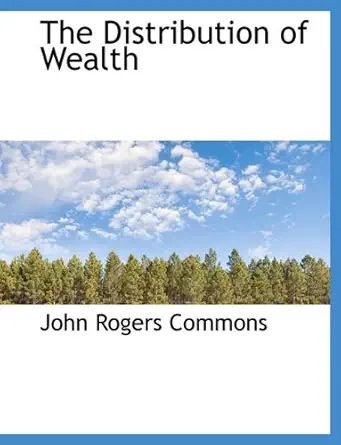 the distribution of wealth 1st edition john rogers commons 1116357593, 978-1116357592