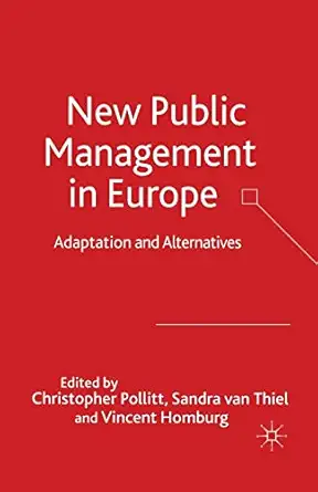 new public management in europe adaptation and alternatives 1st edition c pollitt ,s van thiel ,v homburg