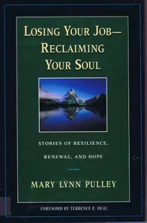losing your job reclaiming your soul stories of resilience renewal and hope 1st edition mary lynn pulley