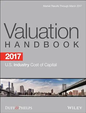 2017 valuation handbook u s industry cost of capital 1st edition roger j grabowski ,carla nunes ,james p