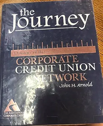 the journey a history of the corporate credit union network 1st edition john h arnold 0787276952,