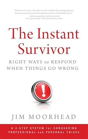 the instant survivor right ways to respond when things go wrong 1st edition jim moorhead 1608322440,