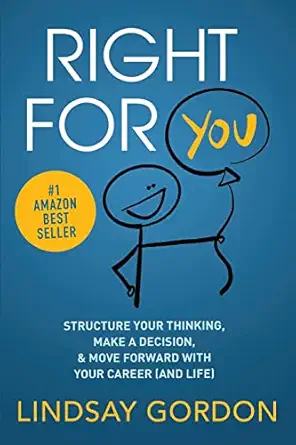 right for you structure your thinking make a decision and move forward with your career 1st edition lindsay