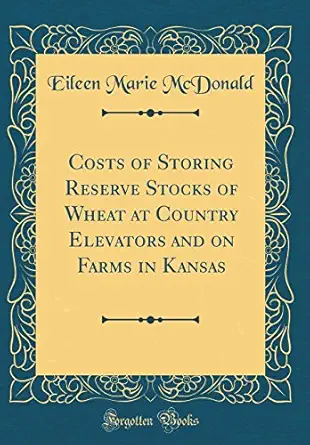 costs of storing reserve stocks of wheat at country elevators and on farms in kansas 1st edition eileen marie