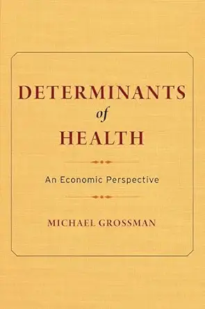 determinants of health an economic perspective 1st edition michael grossman 0231178123, 978-0231178129
