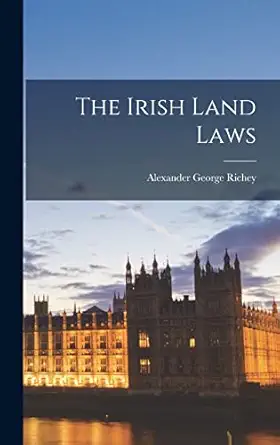 the irish land laws 1st edition alexander george richey 1017339066, 978-1017339062