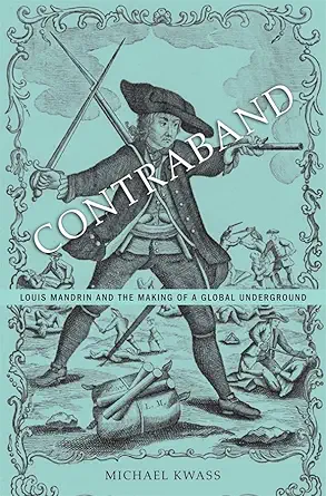 contraband louis mandrin and the making of a global underground 1st edition michael kwass 0674726839,