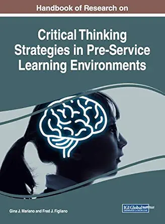 handbook of research on critical thinking strategies in pre service learning environments 1st edition gina j