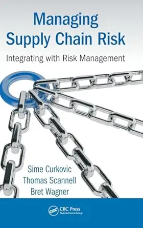 managing supply chain risk integrating with risk management 1st edition sime curkovic ,thomas scannell ,bret