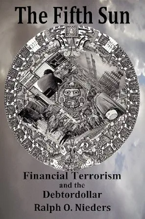 the fifth sun financial terrorism and the debtordollar 1st edition ralph o nieders 0984526714, 978-0984526710