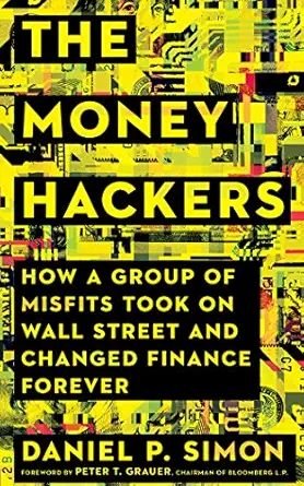 the money hackers how a group of misfits took on wall street and changed finance forever 1st edition daniel p