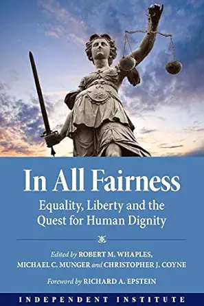 in all fairness equality liberty and the quest for human dignity 1st edition robert m whaples ,michael c