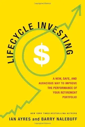 lifecycle investing a new safe and audacious way to improve the performance of your retirement portfolio 1st
