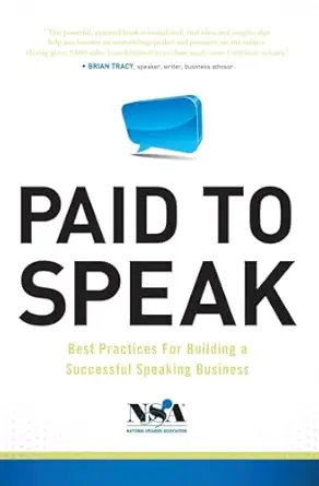 paid to speak best practices for building a successful speaking business 1st edition national speakers