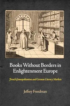 books without borders in enlightenment europe french cosmopolitanism and german literary markets 1st edition